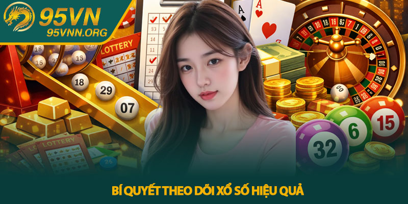 Bí quyết theo dõi xổ số hiệu quả