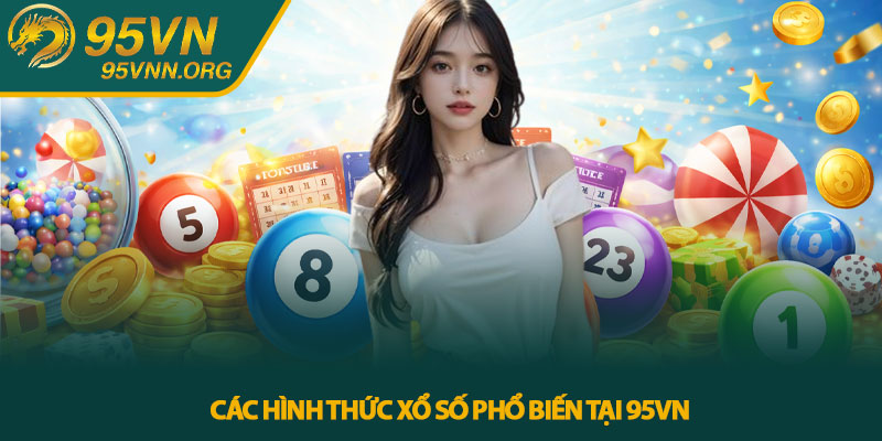 Các hình thức xổ số phổ biến tại 95VN