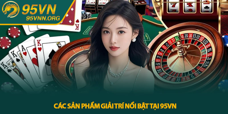 Các sản phẩm giải trí nổi bật tại 95VN