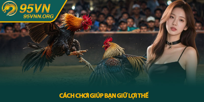 Cách Chơi Giúp Bạn Giữ Lợi Thế