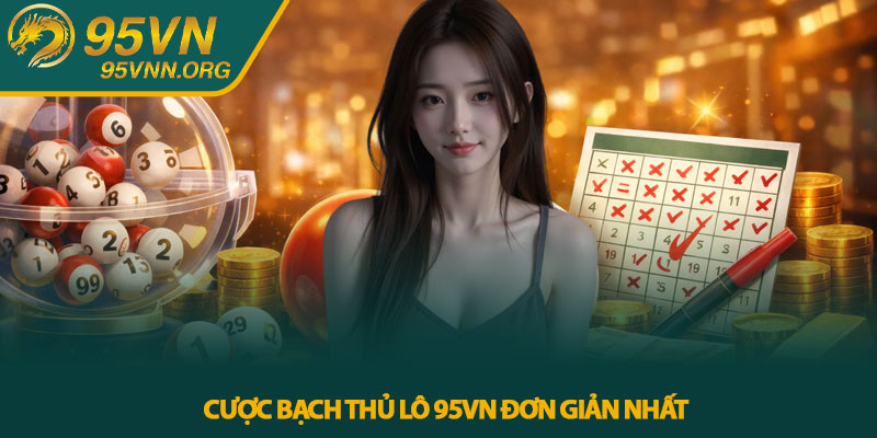 Cược Bạch thủ lô 95VN đơn giản nhất