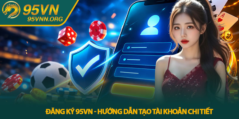 Đăng ký 95VN - Hướng dẫn tạo tài khoản chi tiết