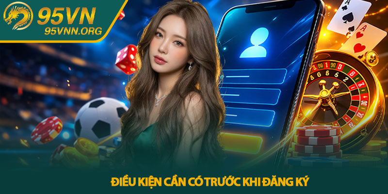 Điều kiện cần có trước khi đăng ký