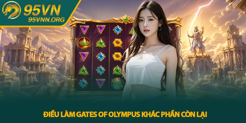 Điều làm Gates of Olympus khác phần còn lại