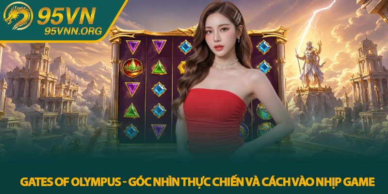Gates of Olympus - Góc nhìn thực chiến và cách vào nhịp game