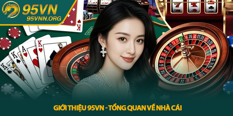 Giới thiệu 95VN - Tổng quan về nhà cái