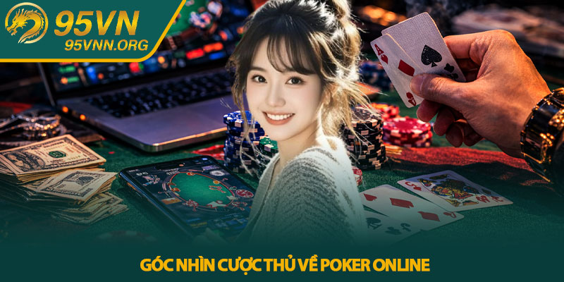 Góc nhìn cược thủ về Poker online