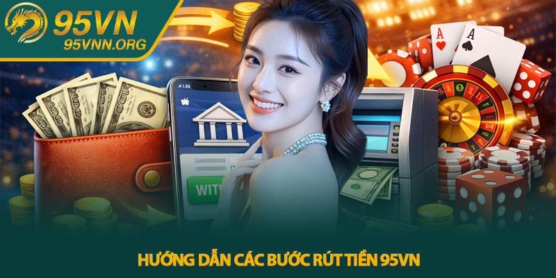 Hướng dẫn các bước rút tiền 95VN
