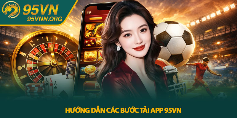 Hướng dẫn các bước tải app 95VN