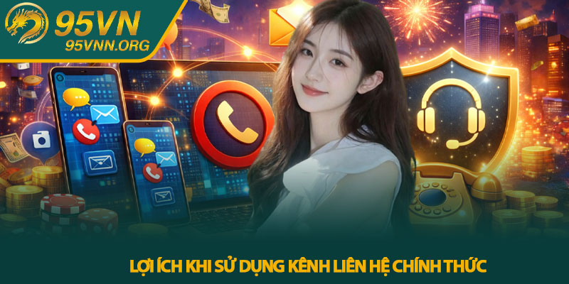 Lợi ích khi sử dụng kênh liên hệ chính thức