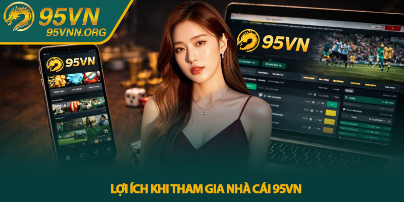 Lợi ích khi tham gia nhà cái 95VN