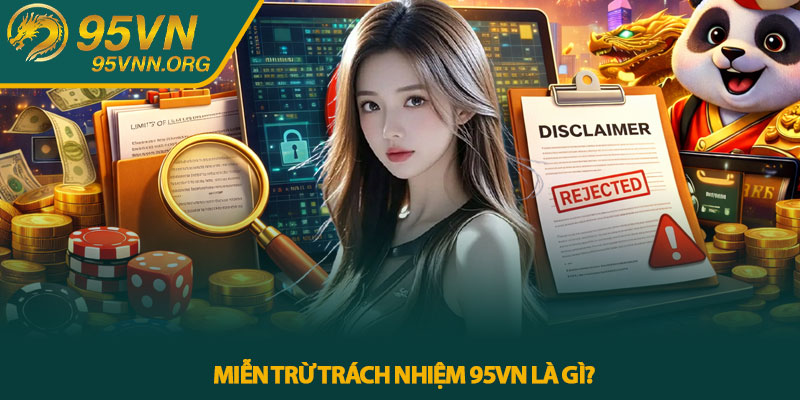 Miễn trừ trách nhiệm 95VN là gì?