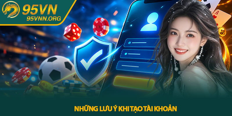 Những lưu ý khi tạo tài khoản