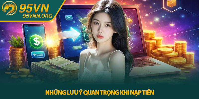 Những lưu ý quan trọng khi nạp tiền