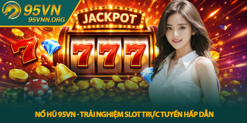 Nổ hũ 95VN - Trải nghiệm slot trực tuyến hấp dẫn