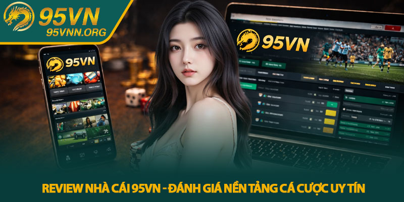 Review nhà cái 95VN - Đánh giá nền tảng cá cược uy tín
