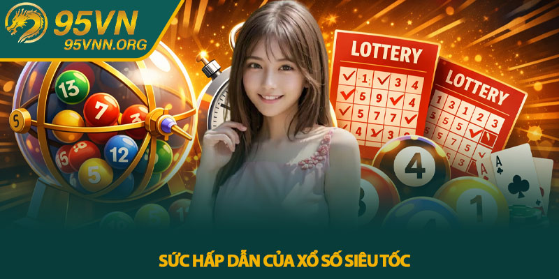 Sức hấp dẫn của xổ số siêu tốc