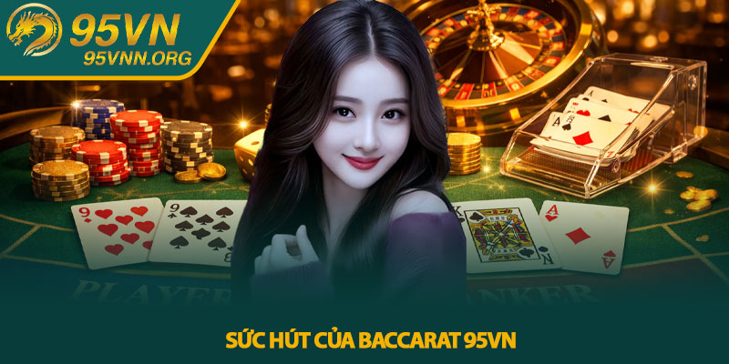Sức hút của Baccarat 95VN
