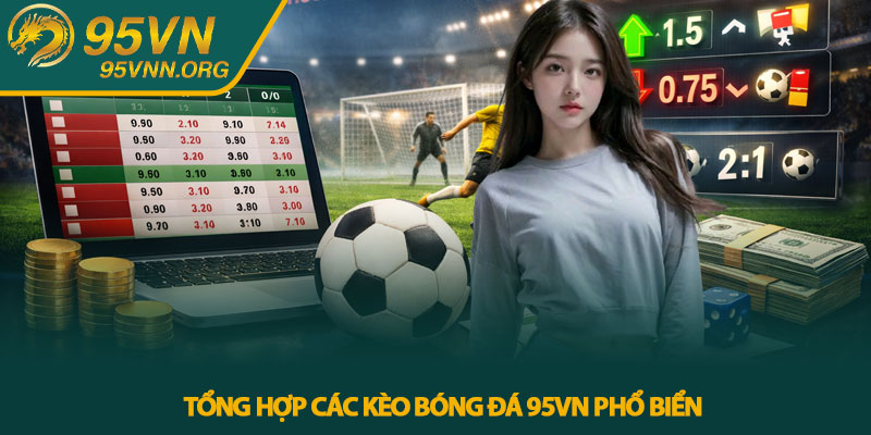 Tổng hợp các kèo bóng đá 95VN phổ biển