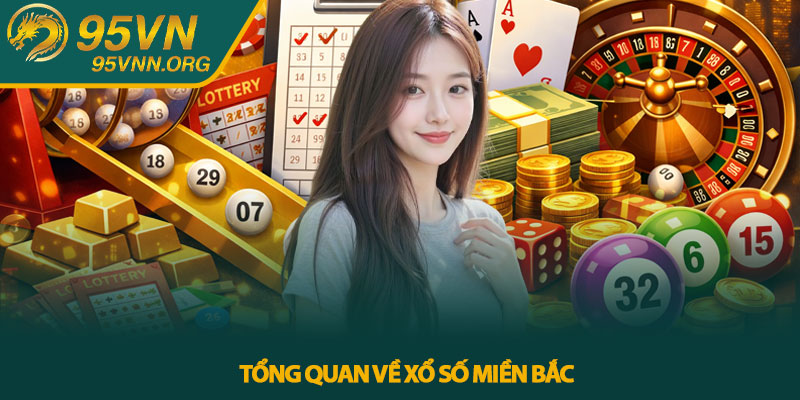 Tổng quan về Xổ số miền Bắc