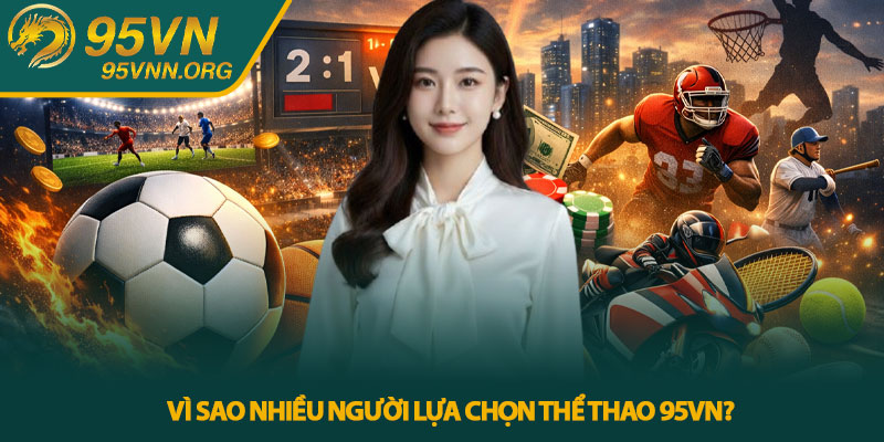 Vì sao nhiều người lựa chọn thể thao 95VN?