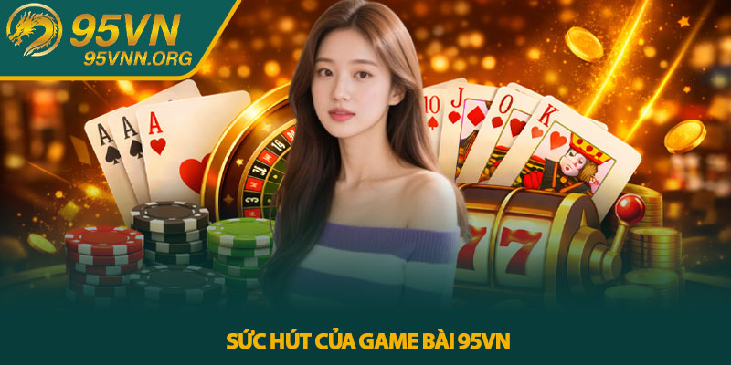 Sức hút của game bài 95VN