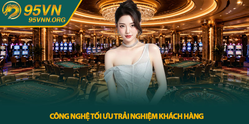 Công nghệ tối ưu trải nghiệm khách hàng